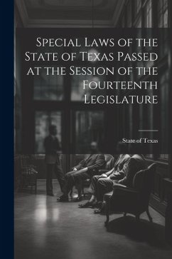 Special Laws of the State of Texas Passed at the Session of the Fourteenth Legislature - Texas, State Of