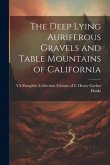 The Deep Lying Auriferous Gravels and Table Mountains of California