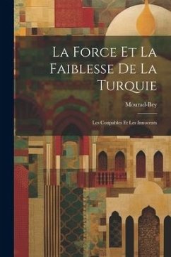 La Force et la Faiblesse de la Turquie: Les Coupables et Les Innocents - Mourad-Bey