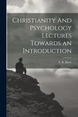 Christianity And Psychology Lectures Towards an Introduction