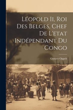 Cover Léopold Ii, Roi Des Belges, Chef De L'etat Indépendant Du Congo