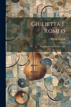 Giulietta E Romeo: Tragedia Per Musica In 3 Atti - Vaccai, Nicola