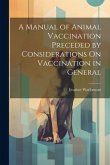 A Manual of Animal Vaccination Preceded by Considerations On Vaccination in General