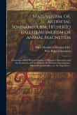 Statuvolism, or, Artificial Somnambulism, Hitherto Called Mesmerism or Animal Magnetism: Containing a Brief Historical Survey of Mesmer's Operations a