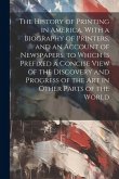The History of Printing in America, With a Biography of Printers, and an Account of Newspapers. to Which Is Prefixed a Concise View of the Discovery a