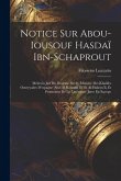 Notice Sur Abou-Iousouf Hasdaï Ibn-Schaprout: Médecin Juif Du Dixième Siècle, Ministre Des Khalifes Omeyyades D'espagne 'abd-Al-Rahman III Et Al-Hakem