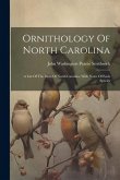 Ornithology Of North Carolina: A List Of The Birds Of North Carolina, With Notes Of Each Species