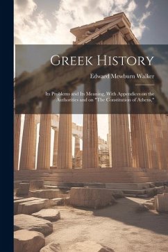 Greek History; Its Problems and Its Meaning, With Appendices on the Authorities and on 