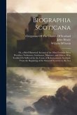 Biographia Scoticana: Or, a Brief Historical Account of the Most Eminent Scots Worthies; Noblemen, Gentlemen, Ministers, and Others, Who Tes