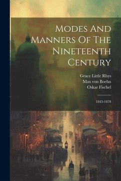 Modes And Manners Of The Nineteenth Century: 1843-1878 - Boehn, Max Von; Fischel, Oskar