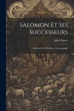 Salomon et Ses Successeurs: Solution d'un Problème Chronologique - Oppert, Jules