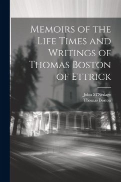 Memoirs of the Life Times and Writings of Thomas Boston of Ettrick - Boston, Thomas
