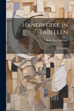 Handwerke In Tabellen: Mit Kupfern - Sprengel, Peter Nath