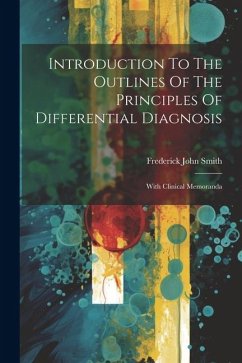 Introduction To The Outlines Of The Principles Of Differential Diagnosis: With Clinical Memoranda - Smith, Frederick John