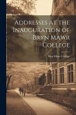 Addresses at the Inauguration of Bryn Mawr College