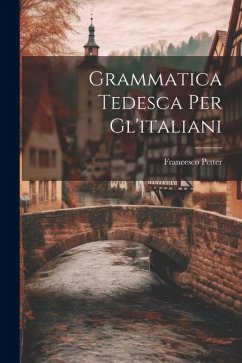 Grammatica Tedesca Per Gl'italiani - Petter, Francesco