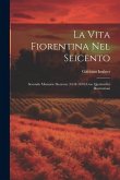La Vita Fiorentina Nel Seicento: Secondo Memorie Sincrone (1644-1670) Con Quattordici Illustrazioni