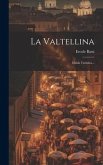 La Valtellina: Guida Turistica...