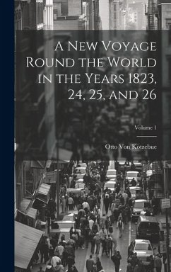A New Voyage Round the World in the Years 1823, 24, 25, and 26; Volume 1 - Kotzebue, Otto Von