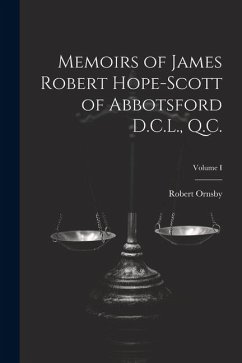 Memoirs of James Robert Hope-Scott of Abbotsford D.C.L., Q.C.; Volume I - Ornsby, Robert