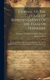 Journal Of The House Of Representatives Of The State Of Tennessee: Begun And Held At Knoxville, On Monday, The Twenty-eighth Of March, One Thousand Se
