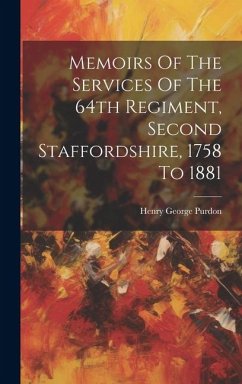 Memoirs Of The Services Of The 64th Regiment, Second Staffordshire, 1758 To 1881 - Purdon, Henry George