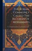 The Koran, Commonly Called The Alcoran Of Mohammed: Tr. Into English Immediately From The Original Arabic