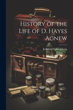 History of the Life of D. Hayes Agnew - Adams, Jedidiah Howe