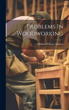 Problems In Woodworking - Murray, Michael William