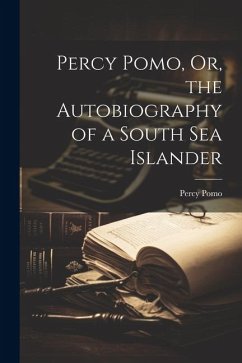 Percy Pomo, Or, the Autobiography of a South Sea Islander - Pomo, Percy