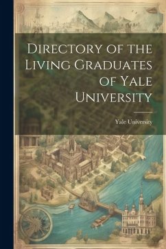 Directory of the Living Graduates of Yale University - University, Yale