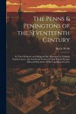 The Penns & Peningtons of the Seventeenth Century: In Their Domestic and Religious Life, Illustrated by Original Family Letters, Also Incidental Notic