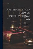 Arbitration as a Term of International Law