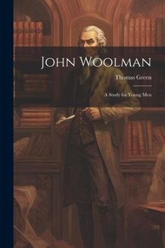 John Woolman: A Study for Young Men - Green, Thomas