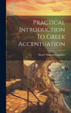 Practical Introduction To Greek Accentuation - Chandler, Henry William