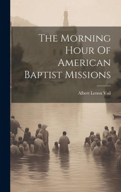 The Morning Hour Of American Baptist Missions - Vail, Albert Lenox