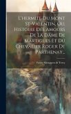 L'hermite Du Mont St-valentin, Ou, Histoire Des Amours De La Dame De Martigues Et Du Chevalier Roger De Parthenay...