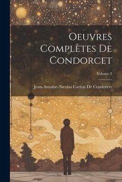 Oeuvres Complètes De Condorcet; Volume 2 - de Condorcet, Jean-Antoine-Nicolas Ca