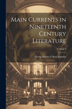 Main Currents in Nineteenth Century Literature; Volume 1 - Brandes, Georg Morris Cohen