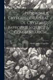 Prodromus Crystallographiae De Crystallis Improprie Sic Dictis Commentarium...