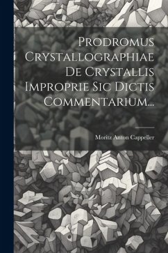 Prodromus Crystallographiae De Crystallis Improprie Sic Dictis Commentarium... - Cappeller, Moritz Anton