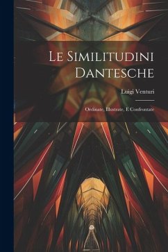 Le Similitudini Dantesche: Ordinate, Illustrate, E Confrontate - Venturi, Luigi