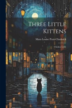 Three Little Kittens - Pratt-Chadwick, Mara Louise
