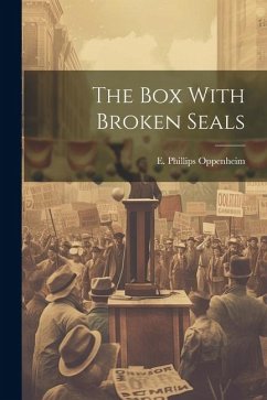 The Box With Broken Seals - Oppenheim, E. Phillips