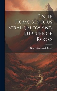 Finite Homogeneous Strain, Flow And Rupture Of Rocks - Becker, George Ferdinand