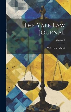The Yale Law Journal; Volume 7 - School, Yale Law