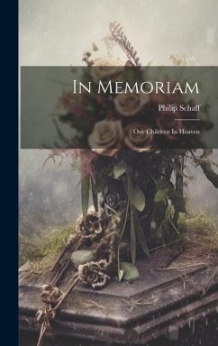 In Memoriam: Our Children In Heaven - Schaff, Philip