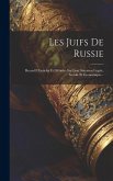 Les Juifs De Russie: Recueil D'articles Et D'études Sur Leur Situation Légale, Sociale Et Économique...