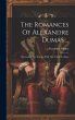 The Romances Of Alexandre Dumas ...:... - Bild 1