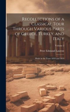 Recollections of a Classical Tour Through Various Parts of Greece, Turkey, and Italy: Made in the Years 1818 and 1819; Volume 2 - Laurent, Peter Edmund